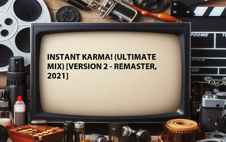 Instant Karma! (Ultimate Mix) [Version 2 - Remaster, 2021]