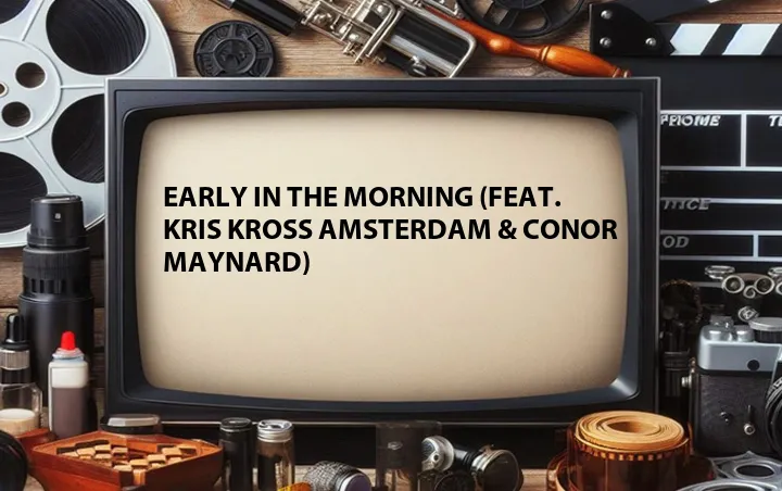 Early in the Morning (Feat. Kris Kross Amsterdam & Conor Maynard)