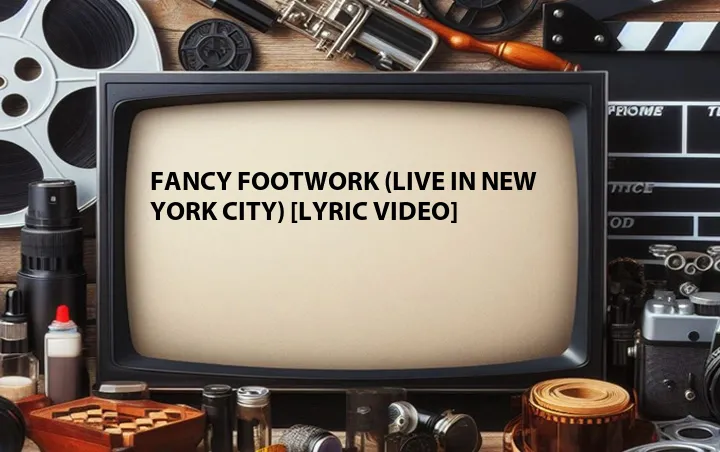 Fancy Footwork (Live in New York City) [Lyric Video]
