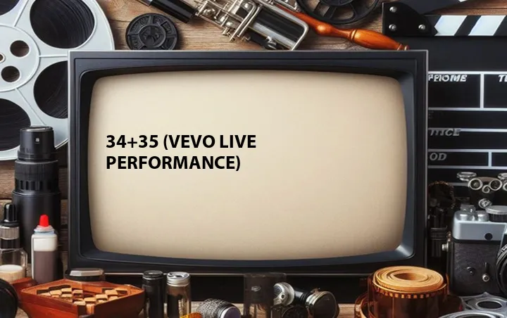 34+35 (Vevo Live Performance)