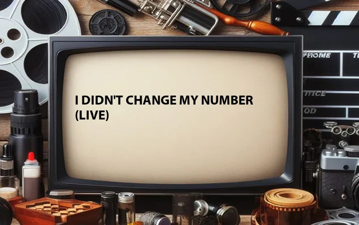 I Didn't Change My Number (Live)