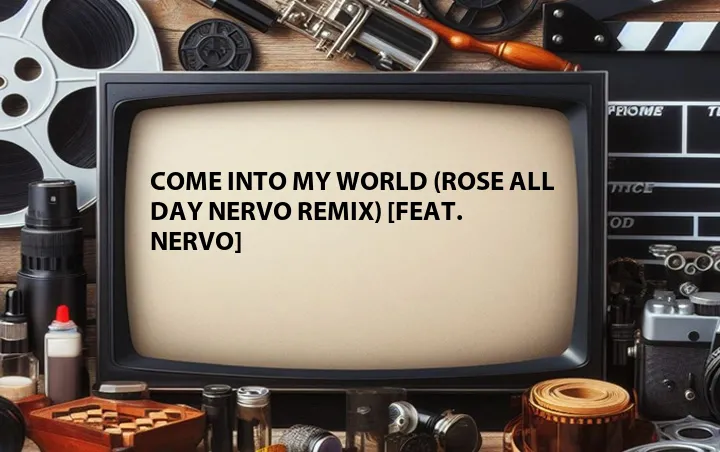 Come Into My World (Rose All Day NERVO Remix) [Feat. NERVO]