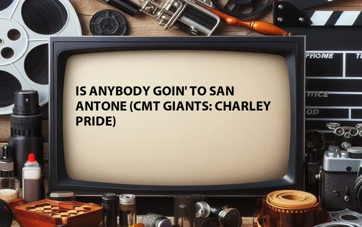 Is Anybody Goin' to San Antone (CMT GIANTS: Charley Pride)