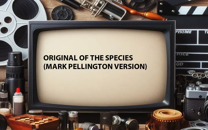 Original of the Species (Mark Pellington Version)