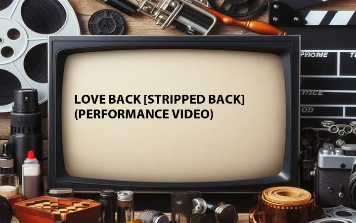 Love Back [Stripped Back] (Performance Video)