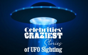 Celebrities' Craziest Stories of UFO Sighting