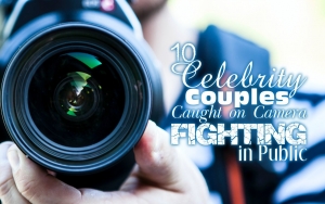 10 Celebrity Couples Caught on Camera Fighting in Public