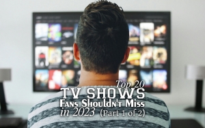 Top 20 TV Shows Fans Shouldn't Miss in 2023 (Part 1 of 2)