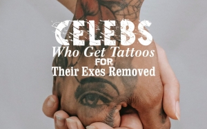Celebs Who Get Tattoos for Their Exes Removed
