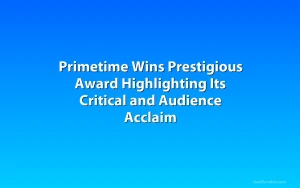 Primetime Wins Prestigious Award Highlighting Its Critical and Audience Acclaim
