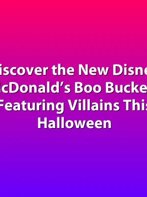 Discover the New Disney McDonald’s Boo Buckets Featuring Villains This Halloween