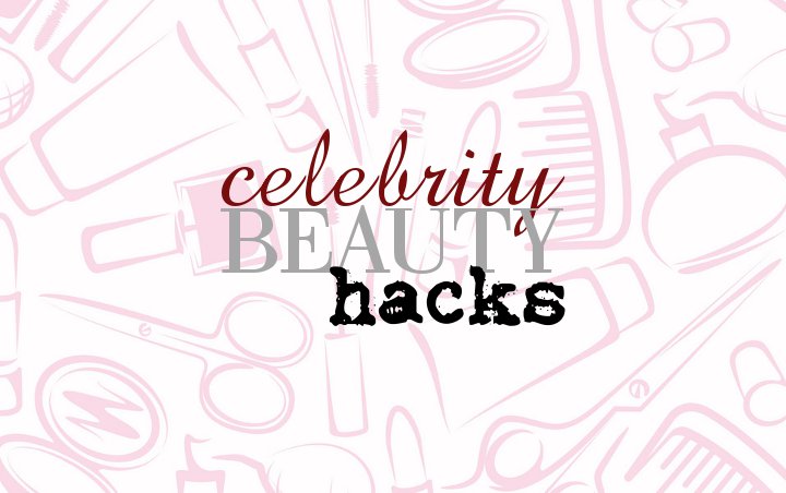 Steal These Amazing Celebrity Beauty Hacks