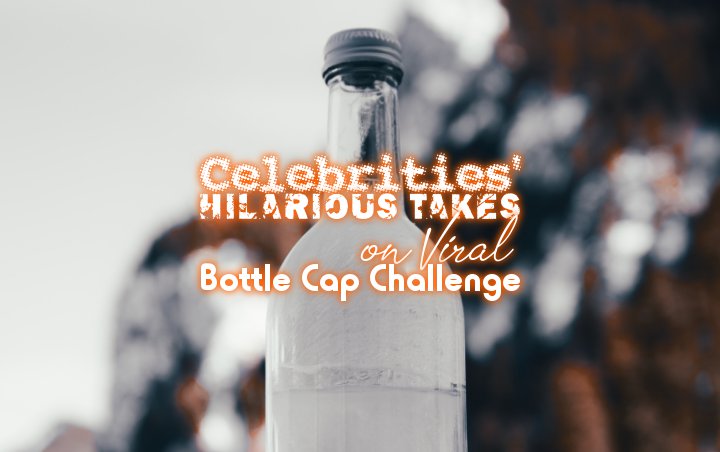 Watch Celebrities' Hilarious Takes on Viral Bottle Cap Challenge