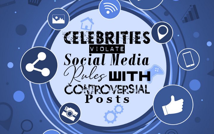 These Celebrities Violate Social Media Rules With Controversial Posts