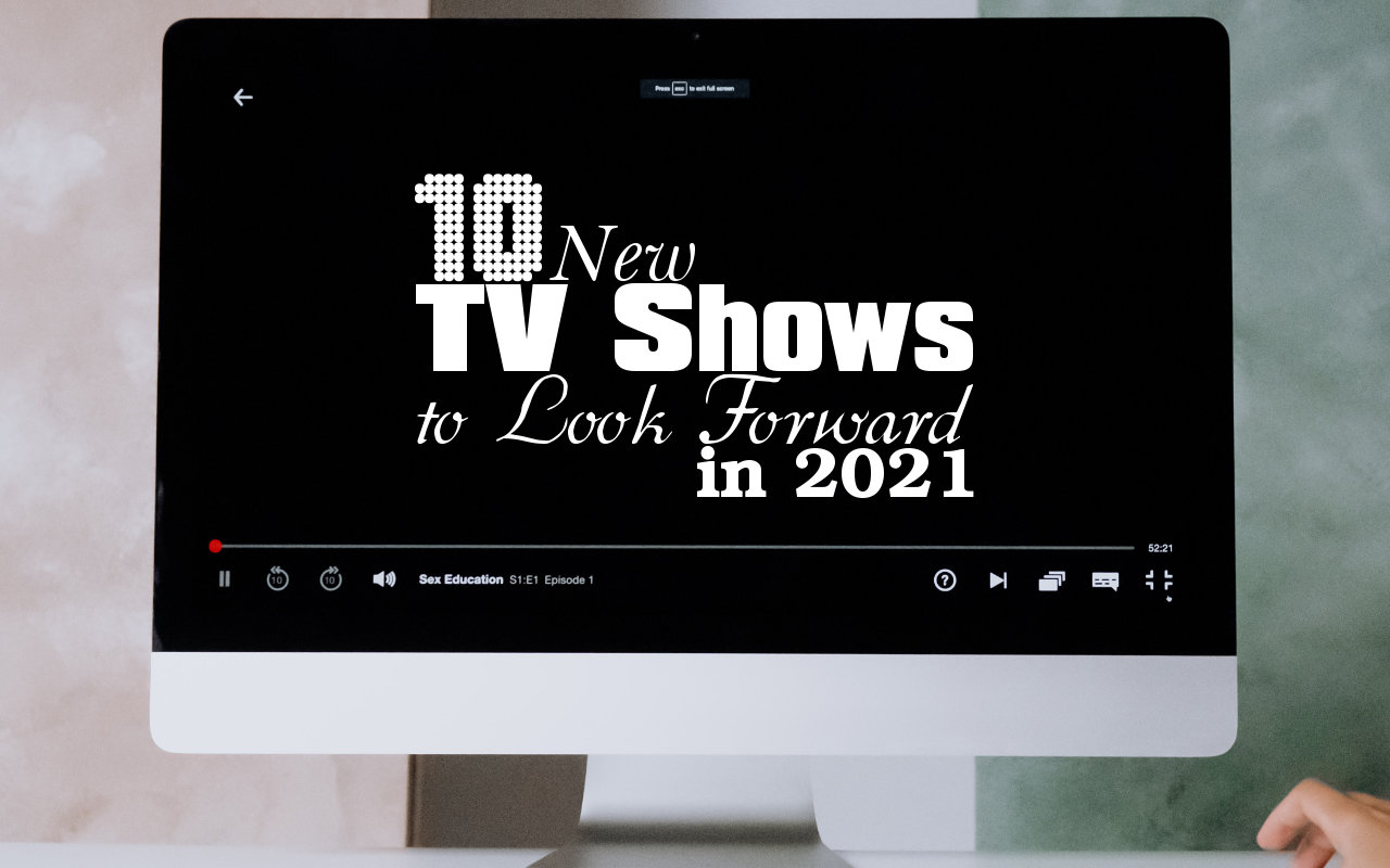 10 New TV Shows to Look Forward to in 2021