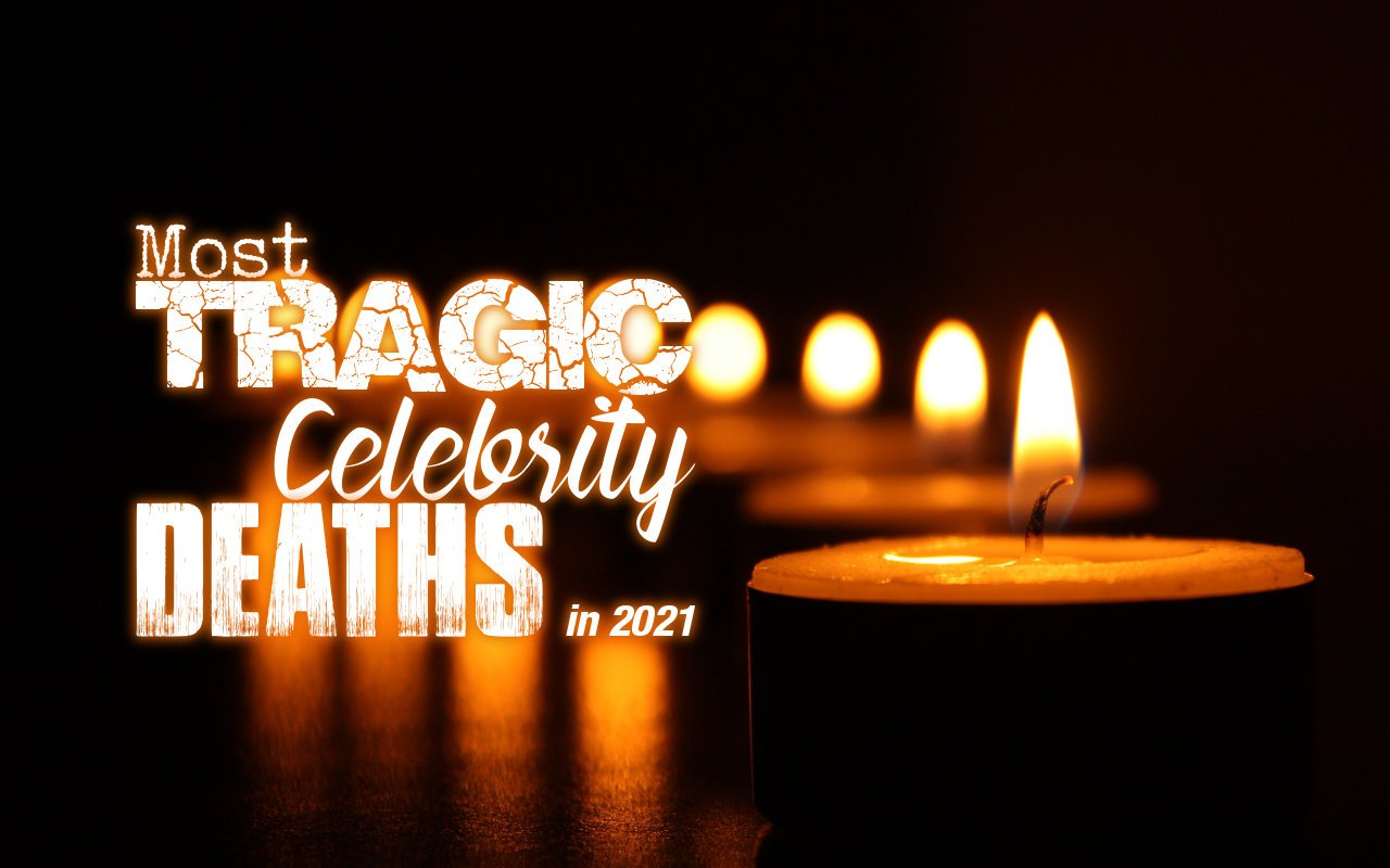 Most Tragic Celebrity Deaths In 2021