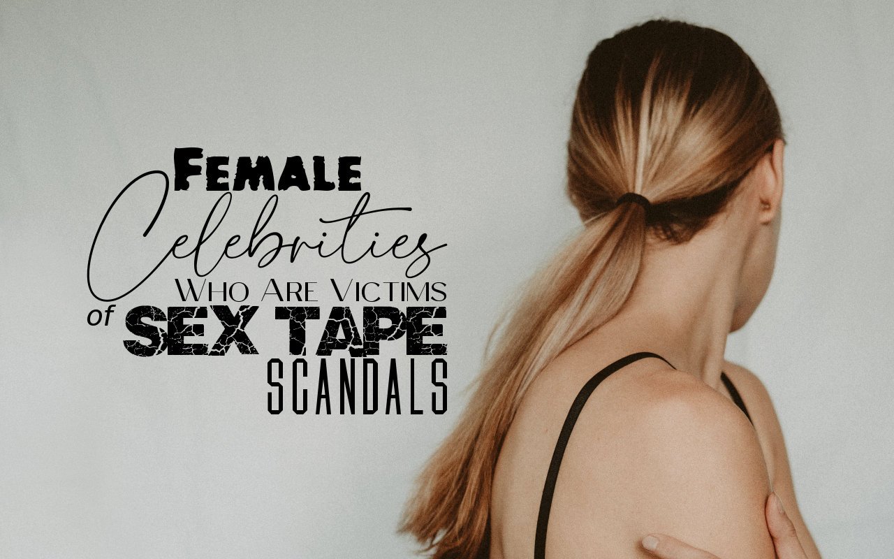 Eve Sex Tape Celeb - Female Celebrities Who Are Victims of Sex Tape Scandals