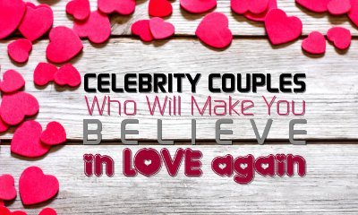 Celebrity Couples Who Will Make You Believe in Love Again