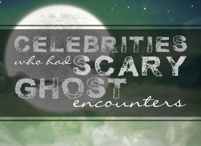 Celebrities Who Had Scary Ghost Encounters