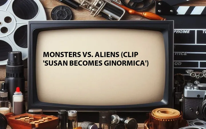 Monsters Vs. Aliens Clip 'Susan Becomes Ginormica' Video