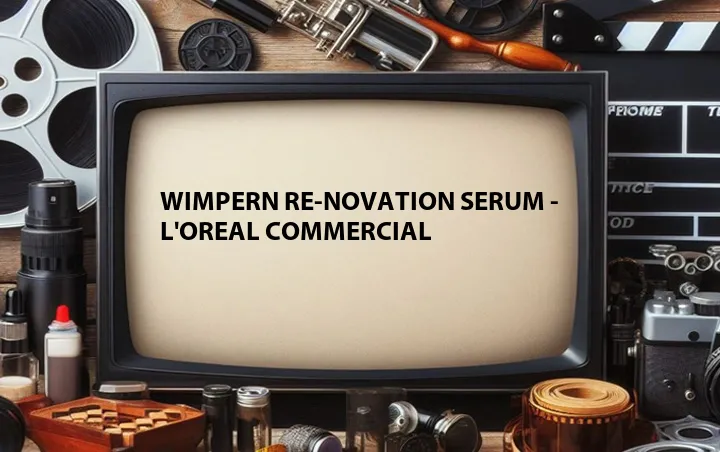 Wimpern Re-Novation Serum - L'Oreal Commercial