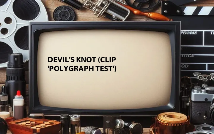 Devil's Knot (Clip 'Polygraph Test')
