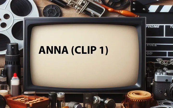 Anna (Clip 1)