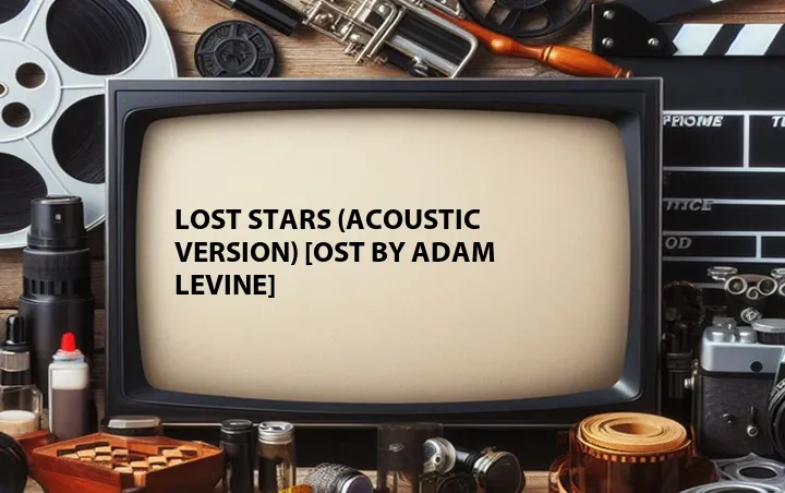 Lost Stars (Acoustic Version) [OST by Adam Levine]