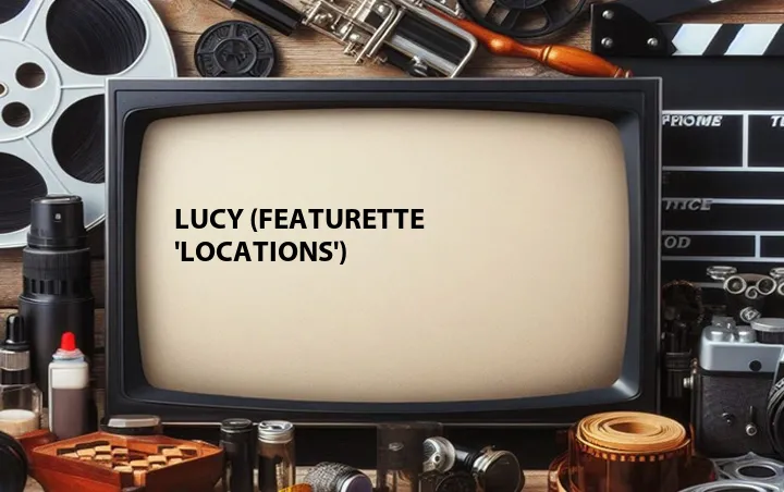Lucy (Featurette 'Locations')