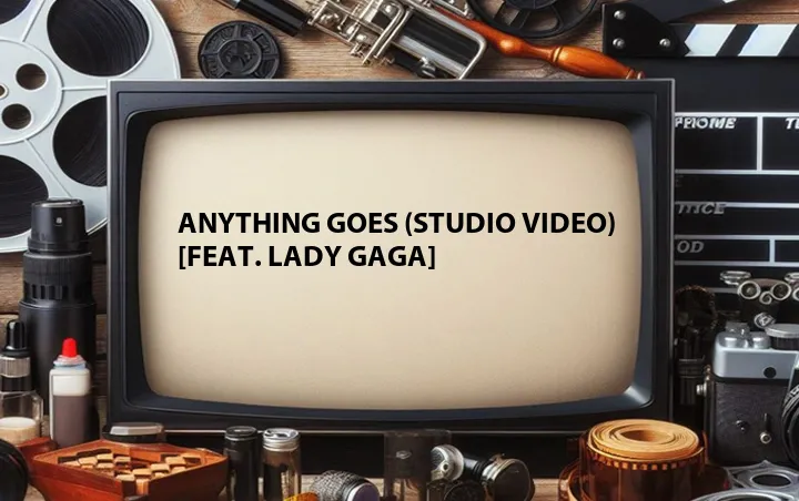 Anything Goes (Studio Video) [Feat. Lady GaGa]