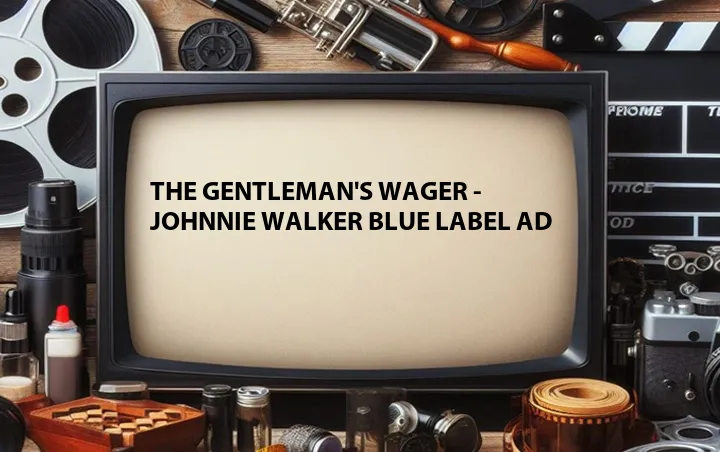 The Gentleman's Wager - Johnnie Walker Blue Label Ad