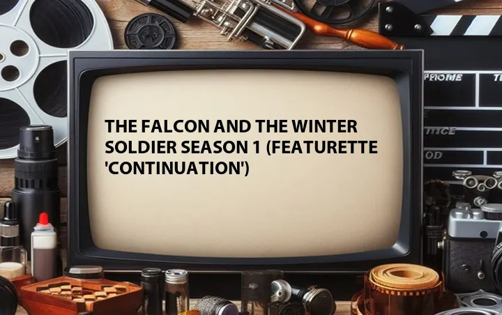 The Falcon and the Winter Soldier Season 1 (Featurette 'Continuation')