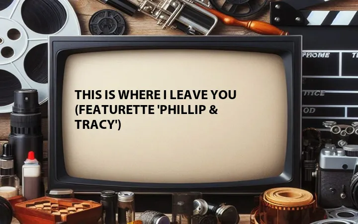 This Is Where I Leave You (Featurette 'Phillip & Tracy')