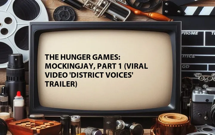 The Hunger Games: Mockingjay, Part 1 (Viral Video 'District Voices' Trailer)