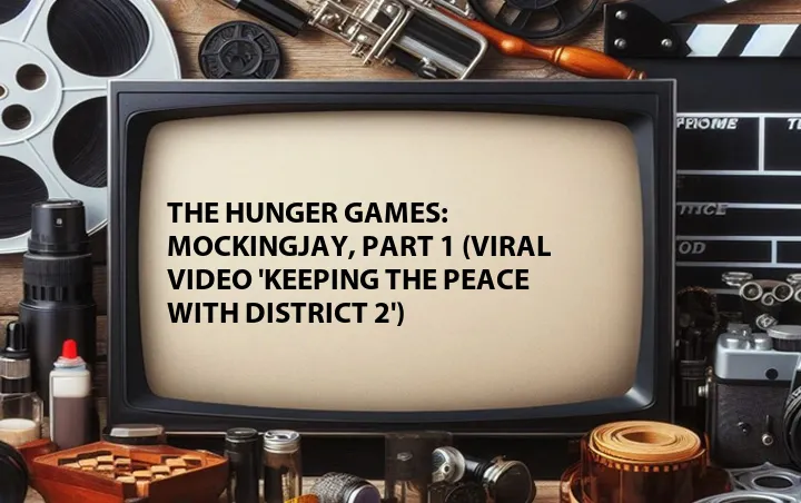The Hunger Games: Mockingjay, Part 1 (Viral Video 'Keeping the Peace with District 2')
