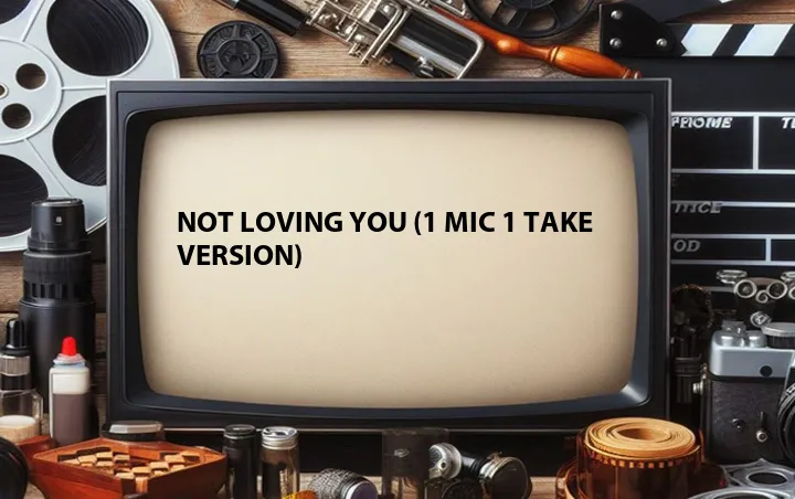 Not Loving You (1 Mic 1 Take Version)