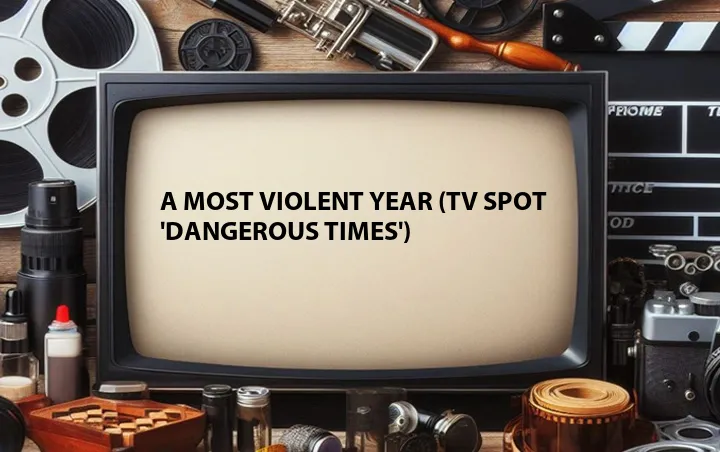A Most Violent Year (TV Spot 'Dangerous Times')