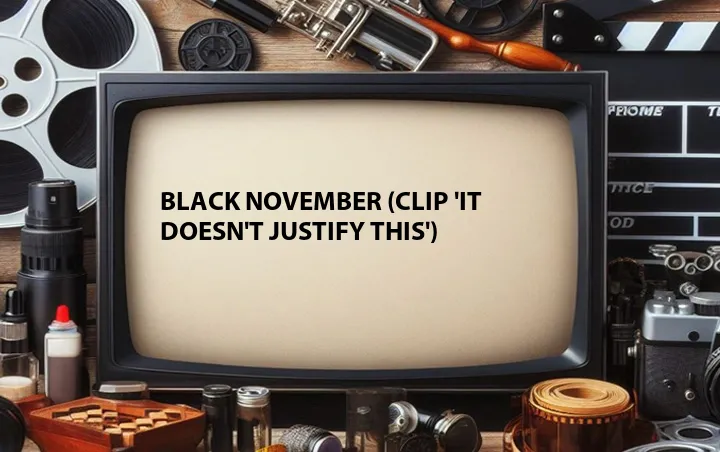Black November (Clip 'It Doesn't Justify This')