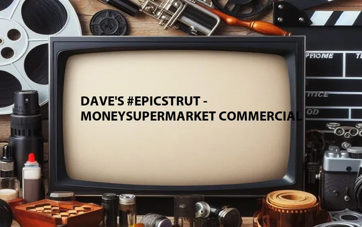 Dave's #EpicStrut - MoneySuperMarket Commercial