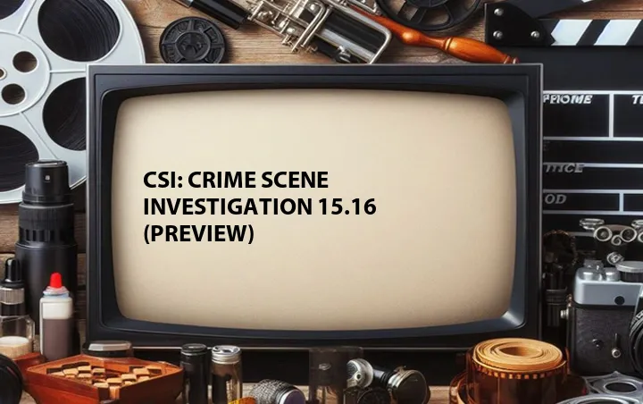 CSI: Crime Scene Investigation 15.16 (Preview)