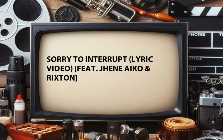 Sorry to Interrupt (Lyric Video) [Feat. Jhene Aiko & Rixton]