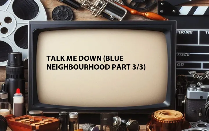 Talk Me Down (Blue Neighbourhood Part 3/3)