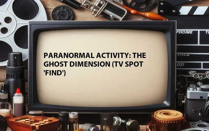 Paranormal Activity: The Ghost Dimension (TV Spot 'Find')