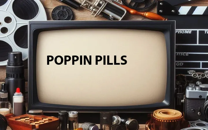 Poppin Pills