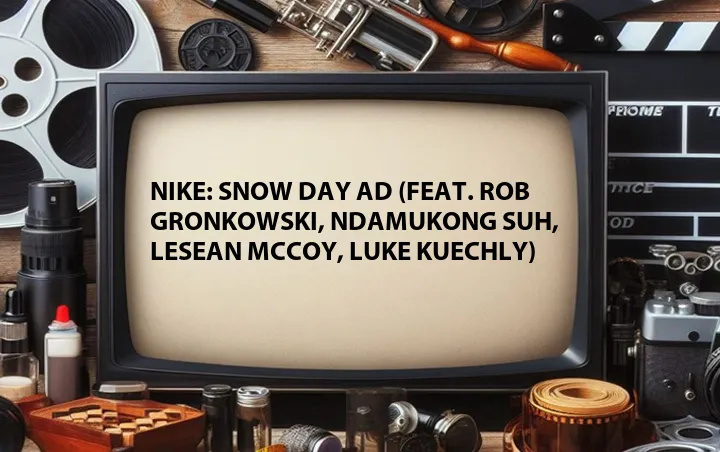 Nike: Snow Day Ad (Feat. Rob Gronkowski, Ndamukong Suh, LeSean McCoy, Luke Kuechly)