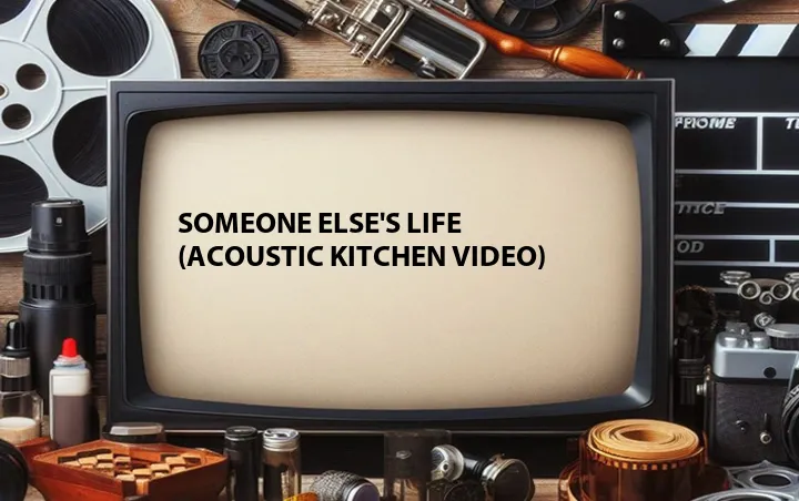 Someone Else's Life (Acoustic Kitchen Video)