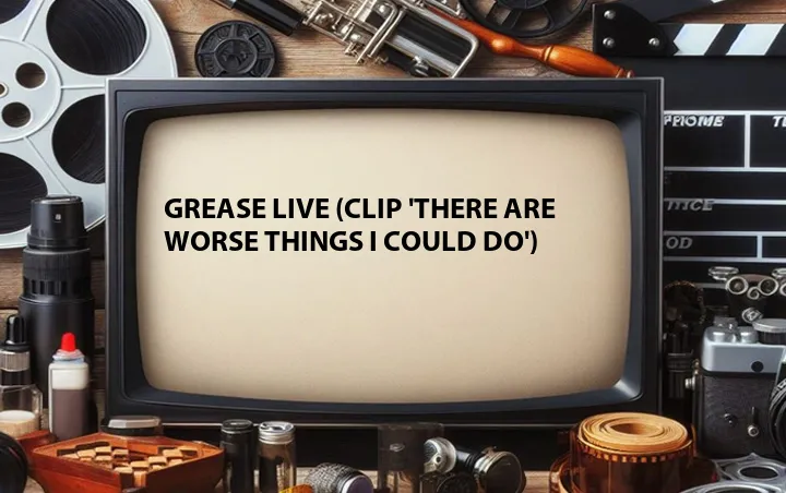 Grease Live (Clip 'There Are Worse Things I Could Do')