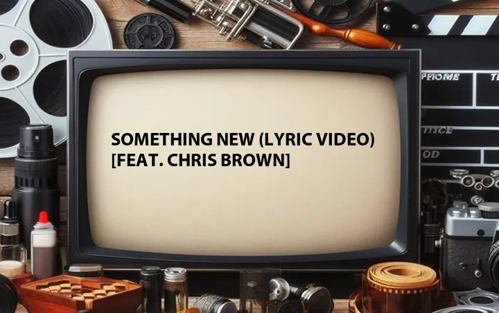 Something New (Lyric Video) [Feat. Chris Brown]