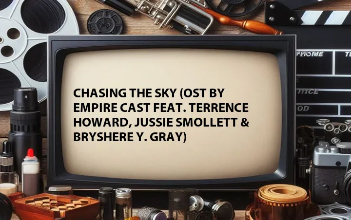 Chasing the Sky (OST by Empire Cast Feat. Terrence Howard, Jussie Smollett & Bryshere Y. Gray)