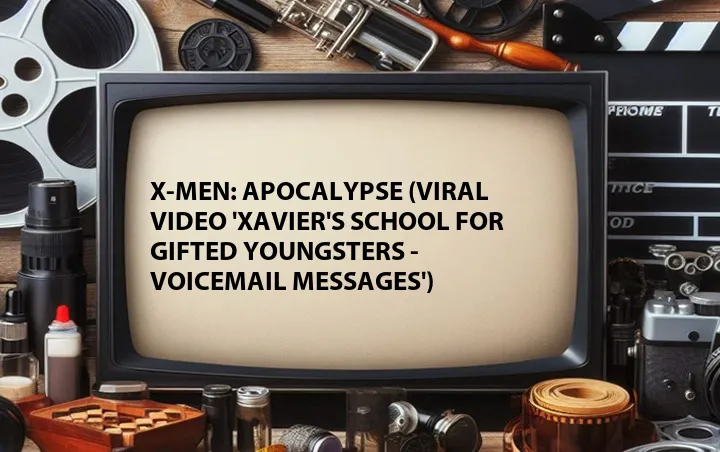 X-Men: Apocalypse (Viral Video 'Xavier's School for Gifted Youngsters - Voicemail Messages')